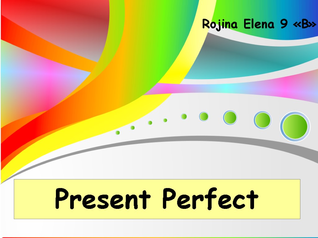 Present Perfect Rojina Elena 9 «B»